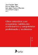 Cómo comunicar y ser competente : habilidades comunicativas y competencias profesionales y académicas