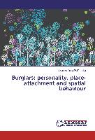 Burglars: personality, place-attachment and spatial behaviour