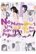 NO MATTER HOW I LOOK AT IT, IT'S YOU GUYS' FAULT I'M NOT POPULAR!, VOL. 8