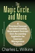 The Magic Circle....and More: A Practical Concept for Understanding Government Contract Cost Accounting Applied in the Contract Management Process