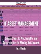 It Asset Management - Simple Steps to Win, Insights and Opportunities for Maxing Out Success