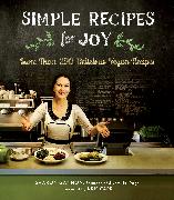 Simple Recipes for Joy: More Than 200 Delicious Vegan Recipes: A Cookbook