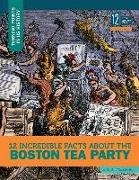 12 Incredible Facts about the Boston Tea Party