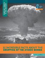 12 Incredible Facts about the Dropping of the Atomic Bombs