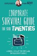 Corporate Survival Guide for Your Twenties: A Guide to Help You Navigate the Business World