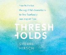 Thresholds: How to Thrive Through Life's Transitions to Live Fearlessly