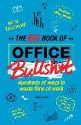 The Big Book of Office Bullsh*t: Hundreds of Ways to Waste Time at Work