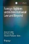 Foreign Fighters Under International Law and Beyond