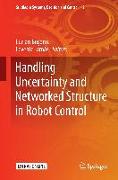 Handling Uncertainty and Networked Structure in Robot Control