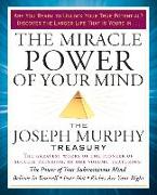 The Miracle Power of Your Mind: The Joseph Murphy Treasury