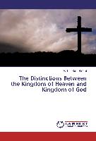 The Distinctions Between the Kingdom of Heaven and Kingdom of God