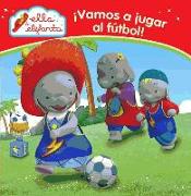 Ella la elefanta. ¡Vamos a jugar al fútbol!