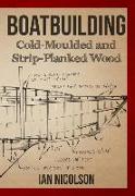 Boatbuilding: Cold-Moulded and Strip-Planked Wood