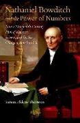 Nathaniel Bowditch and the Power of Numbers: How a Nineteenth-Century Man of Business, Science, and the Sea Changed American Life