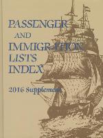 Passenger and Immigration Index: 2014 Supplement: A Reference Guide to Published Lists of about 500,000 Passengers Who Arrived in America in the Seven
