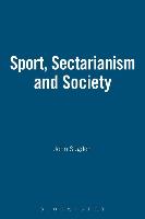 Sport, Sectarianism and Society in a Divided Ireland