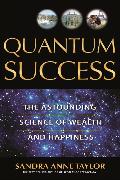 Quantum Success: The Astounding Science of Wealth and Happiness