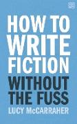 How to Write Fiction Without the Fuss