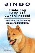 Jindo Dog. Jindo Dog Complete Owners Manual. Jindo book for care, costs, feeding, grooming, health and training
