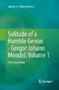 Solitude of a Humble Genius - Gregor Johann Mendel: Volume 1