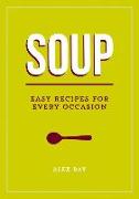 Soup: Easy Recipes for Every Occasion