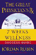 The Great Physician's Rx for 7 Weeks of Wellness Success Guide