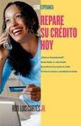 Repare Su Crédito Ahora (How to Fix Your Credit)