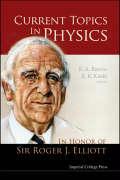 Current Topics in Physics: In Honor of Sir Roger J Elliott