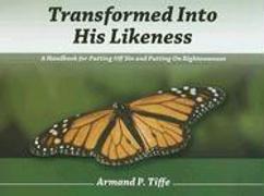 Transformed Into His Likeness: A Handbook for Putting Off Sin and Putting on Righteousness
