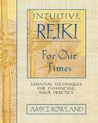 Intuitive Reiki for Our Times: Essential Techniques for Enhancing Your Practice
