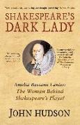 Shakespeare's Dark Lady: Amelia Bassano Lanier the Woman Behind Shakespeare's Plays?