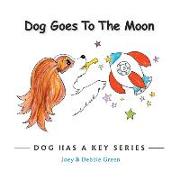 Dog Goes to the Moon: From the Dog Has a Key Series