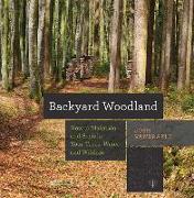 Backyard Woodland: How to Maintain and Sustain Your Trees, Water, and Wildlife