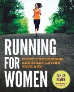 Running for Women: Ditch the Excuses and Start Loving Your Run