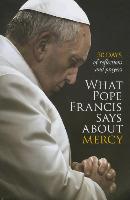 What Pope Francis Says about Mercy: 30 Days of Reflections and Prayers