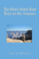 The River Motor Boat Boys on the Amazon