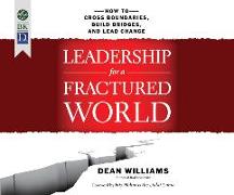 Leadership for a Fractured World: How to Cross Boundaries, Build Bridges, and Lead Change