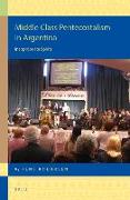 Middle Class Pentecostalism in Argentina: Inappropriate Spirits