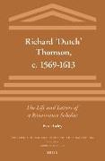 Richard 'Dutch' Thomson, C. 1569-1613: The Life and Letters of a Renaissance Scholar