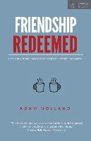 Friendship Redeemed: How the Gospel Changes Friendships to Something Greater