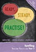 Ready, Steady, Practise! - Year 3 Spelling Teacher Resources: English Ks2