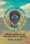 Words of Our Mouth, Meditations of Our Heart: Pioneering Musicians of Ska, Rocksteady, Reggae, and Dancehall