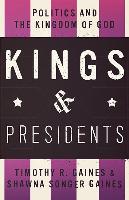 Kings & Presidents: Politics and the Kingdom of God