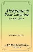 Alzheimer's Basic Caregiving - An ABC Guide