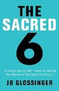 The Sacred Six: The Simple Step-By-Step Process for Focusing Your Attention and Recovering Your Dreams