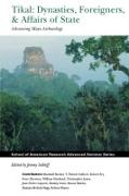 Tikal: Dynasties, Foreigners, and Affairs of State: Advancing Maya Archaeology