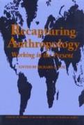Recapturing Anthropology: Working in the Present