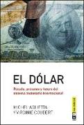 El dólar : pasado, presente y futuro del sistema monetario internacional