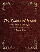 The Feasts of Israel: God's Plan of the Ages - Volume 1
