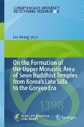 On the Formation of the Upper Monastic Area of Seon Buddhist Temples from Korea´s Late Silla to the Goryeo Era